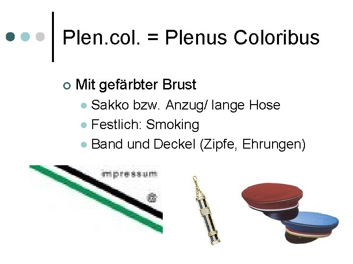 Plen. col. = Plenus Coloribus ¢ Mit gefärbter Brust Sakko bzw. Anzug/ lange Hose
