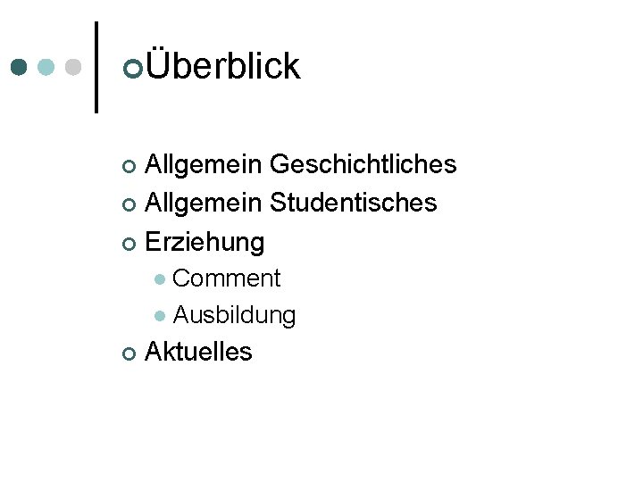¢Überblick Allgemein Geschichtliches ¢ Allgemein Studentisches ¢ Erziehung ¢ Comment l Ausbildung l ¢