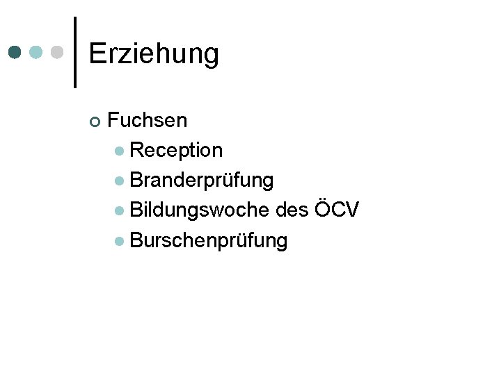 Erziehung ¢ Fuchsen l Reception l Branderprüfung l Bildungswoche des ÖCV l Burschenprüfung 