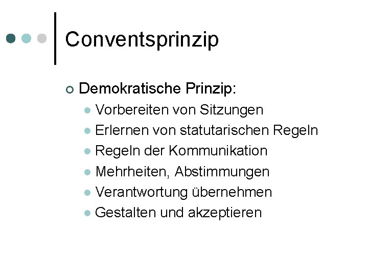 Conventsprinzip ¢ Demokratische Prinzip: Vorbereiten von Sitzungen l Erlernen von statutarischen Regeln l Regeln