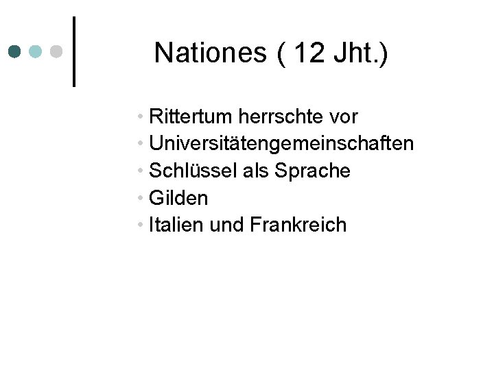 Nationes ( 12 Jht. ) • Rittertum herrschte vor • Universitätengemeinschaften • Schlüssel als