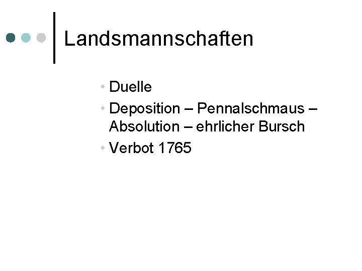 Landsmannschaften • Duelle • Deposition – Pennalschmaus – Absolution – ehrlicher Bursch • Verbot