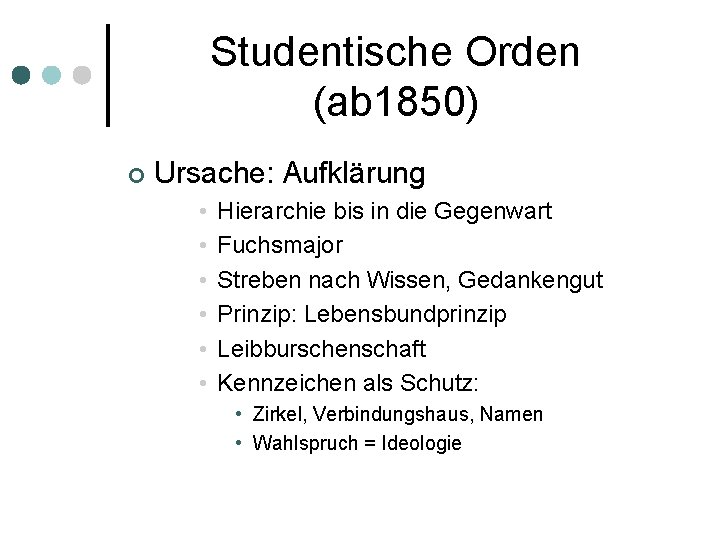 Studentische Orden (ab 1850) ¢ Ursache: Aufklärung • • • Hierarchie bis in die