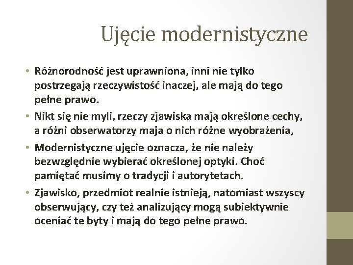 Ujęcie modernistyczne • Różnorodność jest uprawniona, inni nie tylko postrzegają rzeczywistość inaczej, ale mają