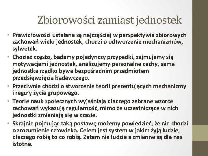 Zbiorowości zamiast jednostek • Prawidłowości ustalane są najczęściej w perspektywie zbiorowych zachowań wielu jednostek,