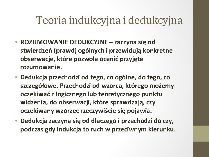 Teoria indukcyjna i dedukcyjna • ROZUMOWANIE DEDUKCYJNE – zaczyna się od stwierdzeń (prawd) ogólnych