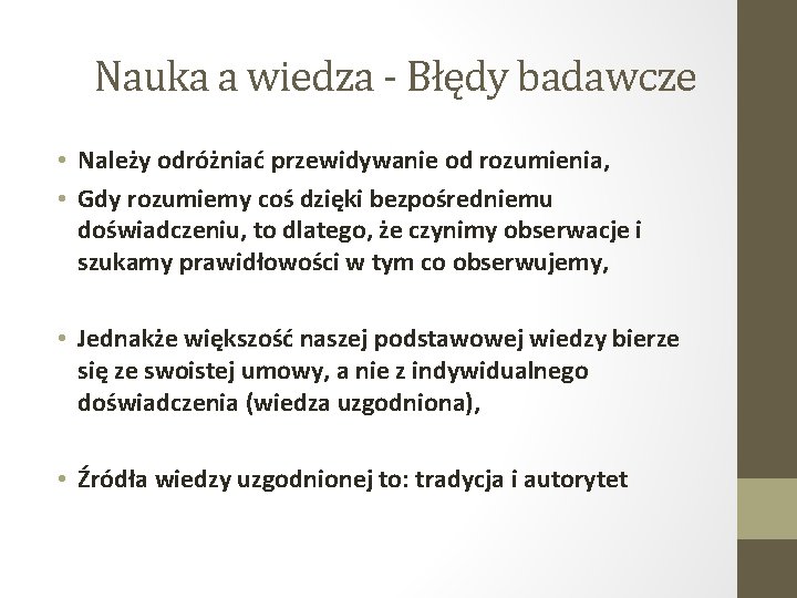 Nauka a wiedza - Błędy badawcze • Należy odróżniać przewidywanie od rozumienia, • Gdy