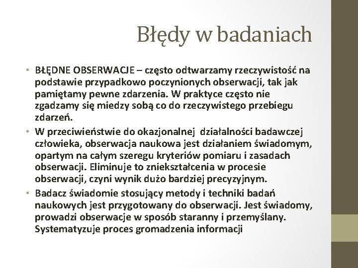 Błędy w badaniach • BŁĘDNE OBSERWACJE – często odtwarzamy rzeczywistość na podstawie przypadkowo poczynionych