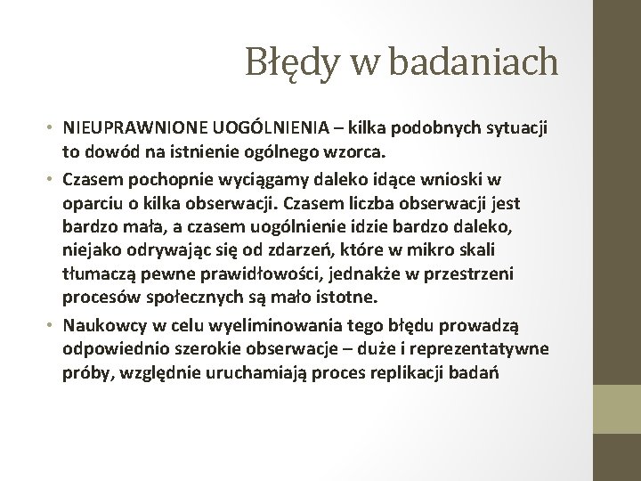 Błędy w badaniach • NIEUPRAWNIONE UOGÓLNIENIA – kilka podobnych sytuacji to dowód na istnienie