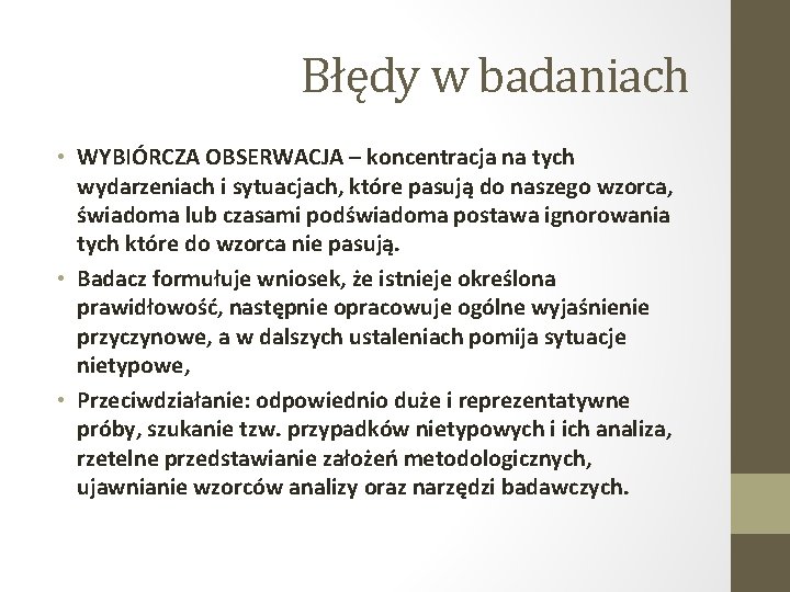 Błędy w badaniach • WYBIÓRCZA OBSERWACJA – koncentracja na tych wydarzeniach i sytuacjach, które