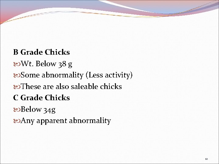 B Grade Chicks Wt. Below 38 g Some abnormality (Less activity) These are also