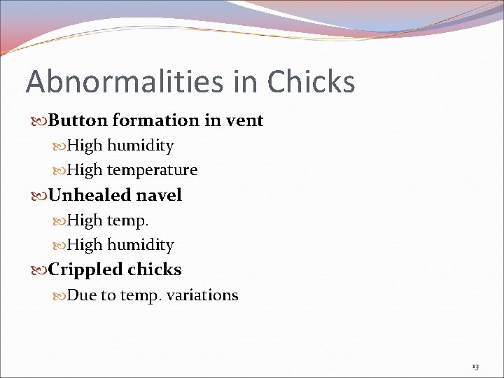 Abnormalities in Chicks Button formation in vent High humidity High temperature Unhealed navel High