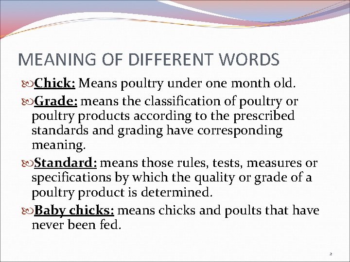 MEANING OF DIFFERENT WORDS Chick: Means poultry under one month old. Grade: means the