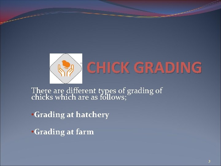 CHICK GRADING There are different types of grading of chicks which are as follows;