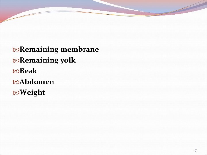  Remaining membrane Remaining yolk Beak Abdomen Weight 7 