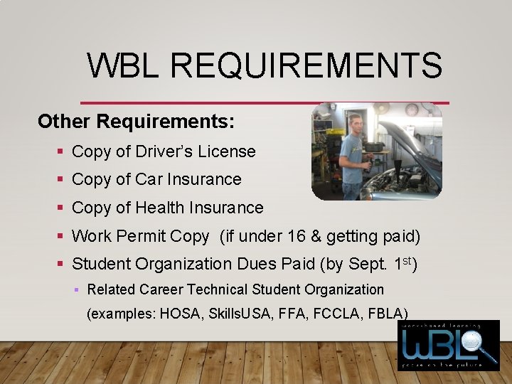WBL REQUIREMENTS Other Requirements: Copy of Driver’s License Copy of Car Insurance Copy of WBL REQUIREMENTS Other Requirements: Copy of Driver’s License Copy of Car Insurance Copy of