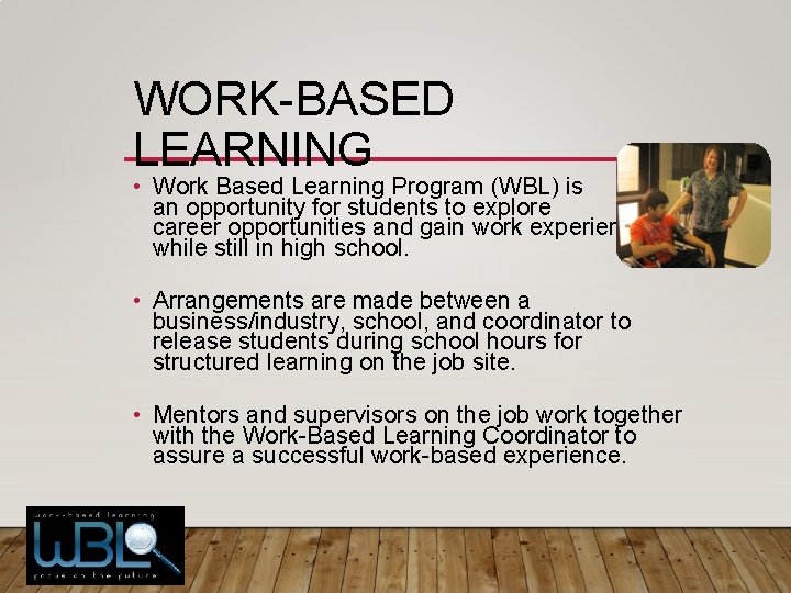 WORK-BASED LEARNING • Work Based Learning Program (WBL) is an opportunity for students to WORK-BASED LEARNING • Work Based Learning Program (WBL) is an opportunity for students to