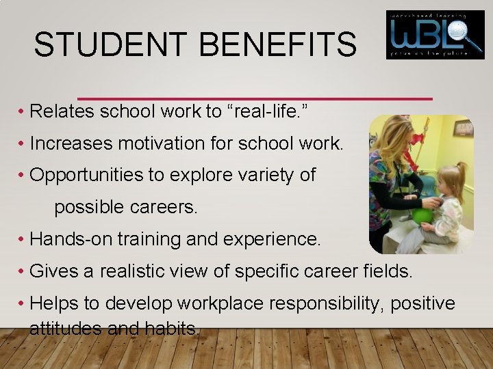 STUDENT BENEFITS • Relates school work to “real-life. ” • Increases motivation for school STUDENT BENEFITS • Relates school work to “real-life. ” • Increases motivation for school