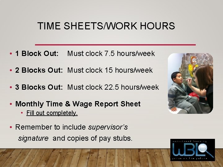 TIME SHEETS/WORK HOURS • 1 Block Out: Must clock 7. 5 hours/week • 2 TIME SHEETS/WORK HOURS • 1 Block Out: Must clock 7. 5 hours/week • 2