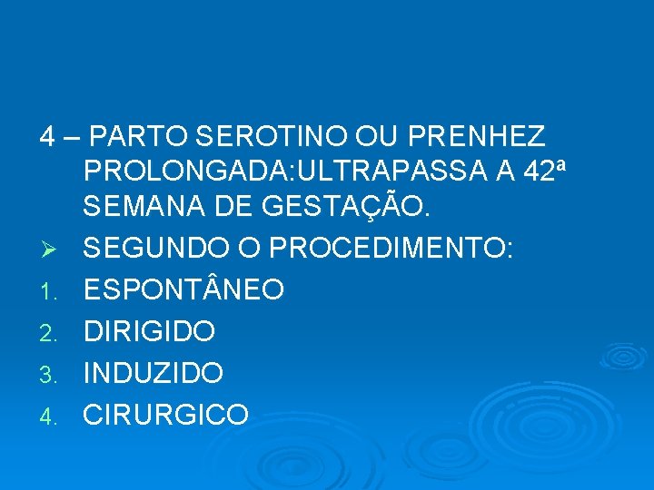 4 – PARTO SEROTINO OU PRENHEZ PROLONGADA: ULTRAPASSA A 42ª SEMANA DE GESTAÇÃO. Ø