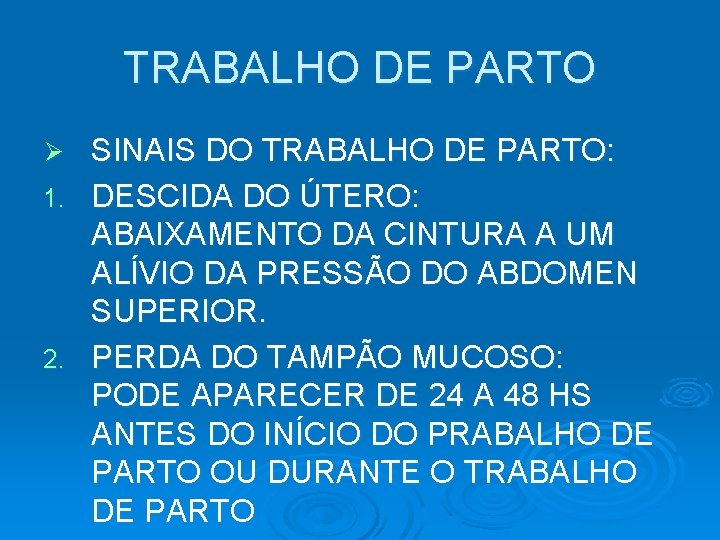 TRABALHO DE PARTO SINAIS DO TRABALHO DE PARTO: 1. DESCIDA DO ÚTERO: ABAIXAMENTO DA