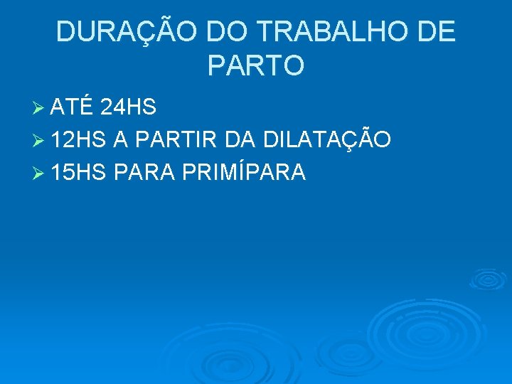 DURAÇÃO DO TRABALHO DE PARTO Ø ATÉ 24 HS Ø 12 HS A PARTIR