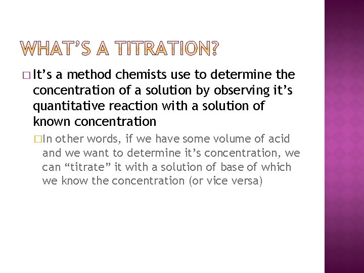 � It’s a method chemists use to determine the concentration of a solution by