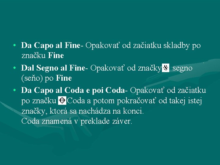  • Da Capo al Fine- Opakovať od začiatku skladby po značku Fine •