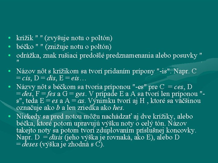  • krížik " " (zvyšuje notu o poltón) • béčko " " (znižuje