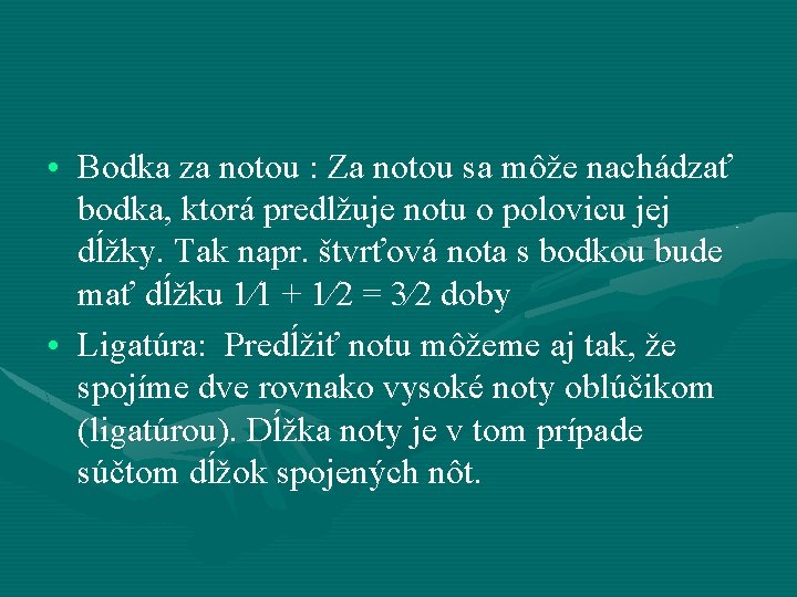  • Bodka za notou : Za notou sa môže nachádzať bodka, ktorá predlžuje