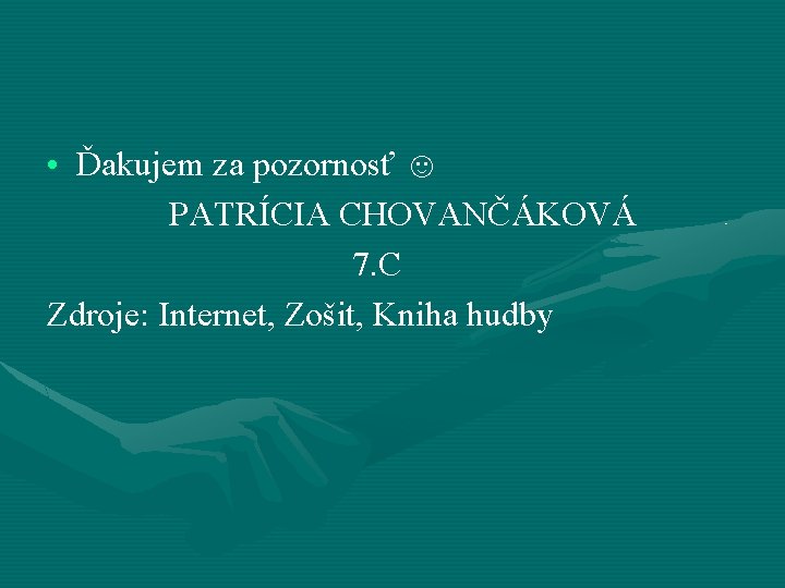  • Ďakujem za pozornosť ☺ PATRÍCIA CHOVANČÁKOVÁ 7. C Zdroje: Internet, Zošit, Kniha