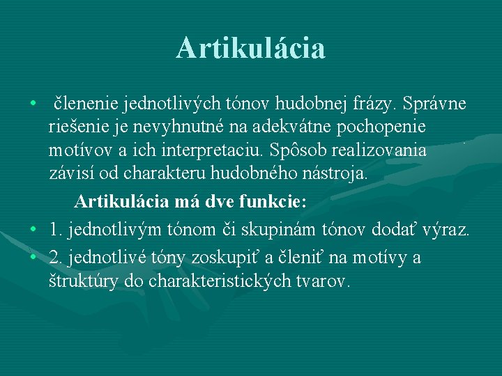 Artikulácia • členenie jednotlivých tónov hudobnej frázy. Správne riešenie je nevyhnutné na adekvátne pochopenie