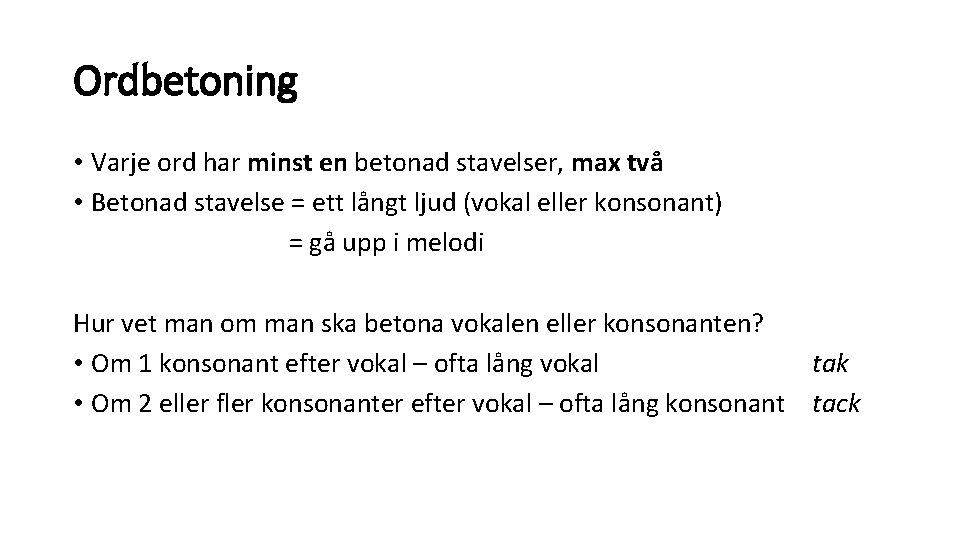 Ordbetoning • Varje ord har minst en betonad stavelser, max två • Betonad stavelse