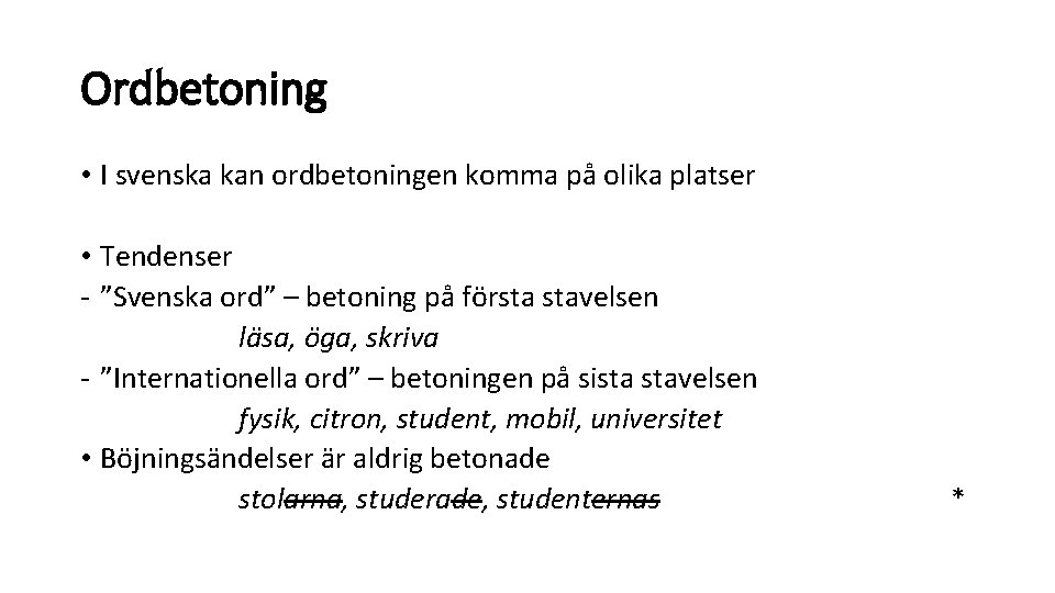 Ordbetoning • I svenska kan ordbetoningen komma på olika platser • Tendenser - ”Svenska