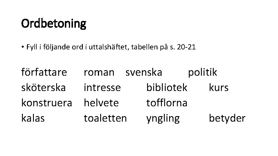 Ordbetoning • Fyll i följande ord i uttalshäftet, tabellen på s. 20 -21 författare