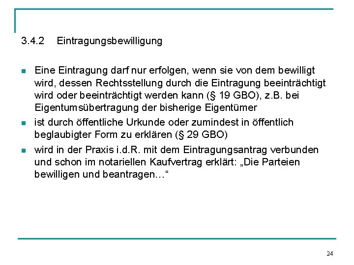 3. 4. 2 n n n Eintragungsbewilligung Eine Eintragung darf nur erfolgen, wenn sie