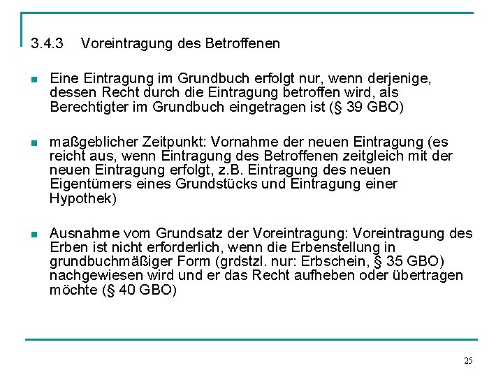 3. 4. 3 Voreintragung des Betroffenen n Eine Eintragung im Grundbuch erfolgt nur, wenn