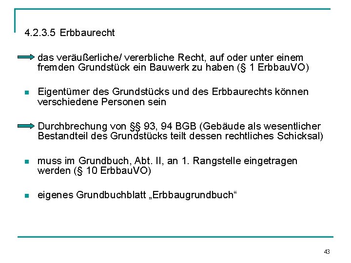 4. 2. 3. 5 Erbbaurecht das veräußerliche/ vererbliche Recht, auf oder unter einem fremden