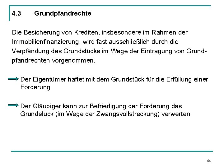 4. 3 Grundpfandrechte Die Besicherung von Krediten, insbesondere im Rahmen der Immobilienfinanzierung, wird fast