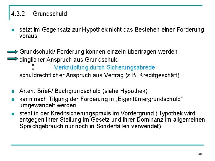 4. 3. 2 n Grundschuld setzt im Gegensatz zur Hypothek nicht das Bestehen einer