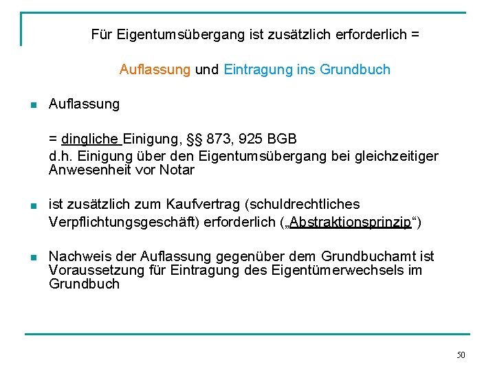 Für Eigentumsübergang ist zusätzlich erforderlich = Auflassung und Eintragung ins Grundbuch n Auflassung =