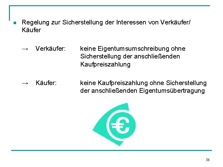 n Regelung zur Sicherstellung der Interessen von Verkäufer/ Käufer → Verkäufer: keine Eigentumsumschreibung ohne