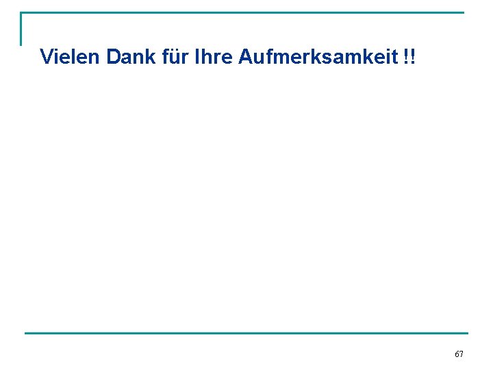 Vielen Dank für Ihre Aufmerksamkeit !! 67 