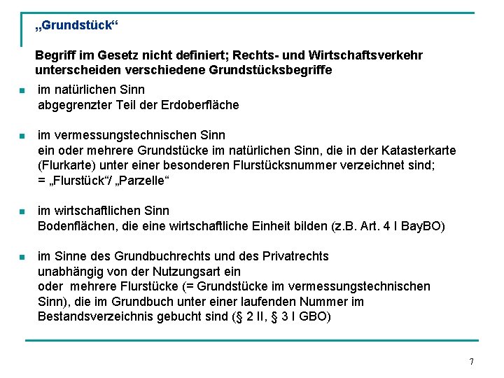 „Grundstück“ Begriff im Gesetz nicht definiert; Rechts- und Wirtschaftsverkehr unterscheiden verschiedene Grundstücksbegriffe n im