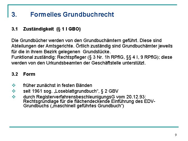 3. 3. 1 Formelles Grundbuchrecht Zuständigkeit (§ 1 I GBO) Die Grundbücher werden von