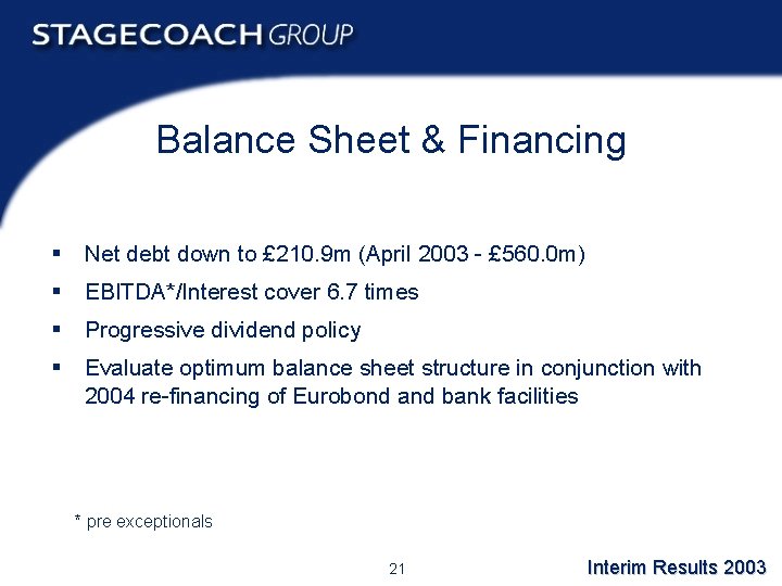 Balance Sheet & Financing § Net debt down to £ 210. 9 m (April