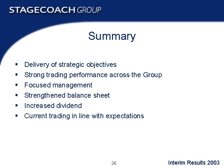 Summary § § § Delivery of strategic objectives Strong trading performance across the Group