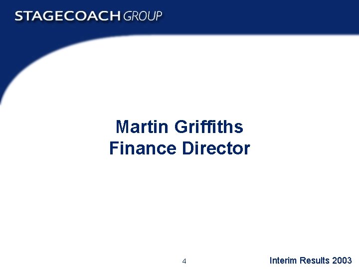 Martin Griffiths Finance Director 4 Interim Results 2003 