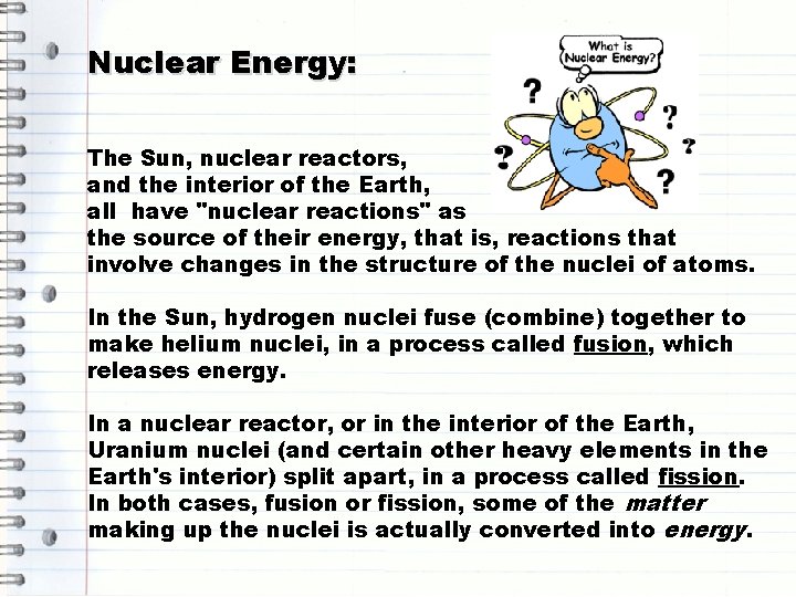 Nuclear Energy: The Sun, nuclear reactors, and the interior of the Earth, all have