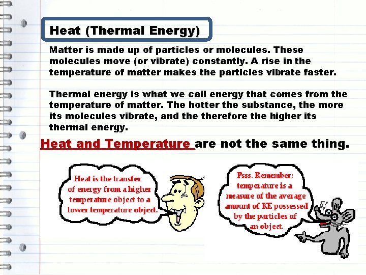 Heat (Thermal Energy) Matter is made up of particles or molecules. These molecules move